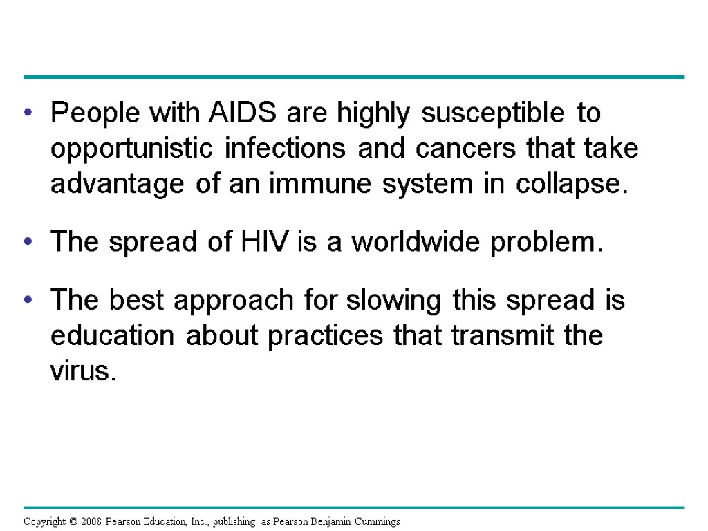 People with AIDS are highly susceptible to opportunistic infections and cancers that take advantage